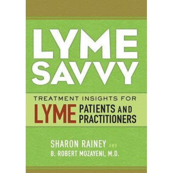 Lyme Savvy: Treatment Insights for Lyme Patients and Practitioners, Sharon E. Rainey (Author)