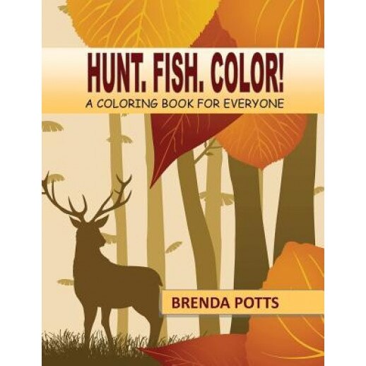 Hunt. Fish. Color!: A Coloring Book for Everyone, Brenda Potts (Author)