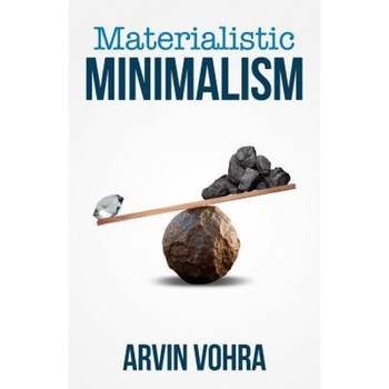 Materialistic Minimalism, Arvin Vohra (Author) Materialistic Minimalism, Arvin Vohra (Author)