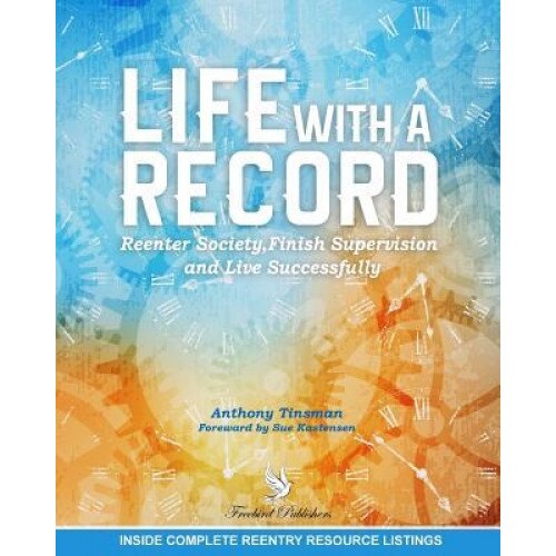 Life with a Record: Reenter Society, Finish Supervision and Live Successfully, Anthony Tinsman (Author)