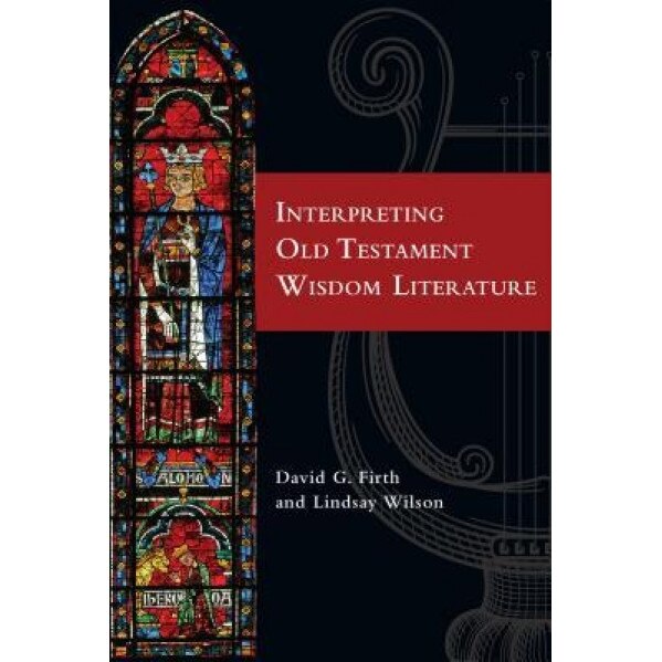 Interpreting Old Testament Wisdom Literature, David G. Firth (Editor)