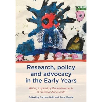 Research, Policy and Advocacy in the Early Years: Writing Inspired by the Achievements of Professor Anne Smith, Carmen Dalli (Editor) Research, Policy and Advocacy in the Early Years: Writing Inspired by the Achievements of Professor Anne Smith, Carmen Dalli (Editor)