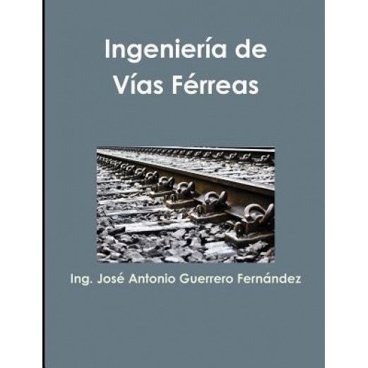 Ingenieria de Vias Ferreas, Jose Antonio Guerrero Fernandez (Author)