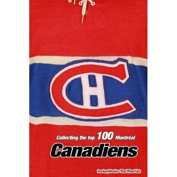 Collecting the Top 100 Montreal Canadiens, Richard Scott (Author)
