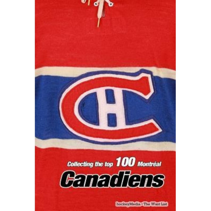 Collecting the Top 100 Montreal Canadiens, Richard Scott (Author)