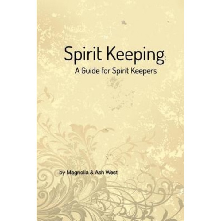 Spirit Keeping: A Guide for Spirit Keepers, Magnolia (Author)
