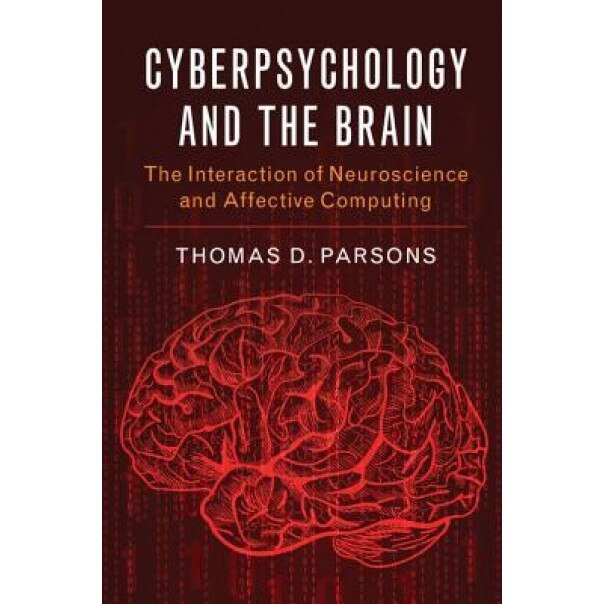 Cyberpsychology and the Brain: The Interaction of Neuroscience and Affective Computing - Thomas D. Parsons (Author)