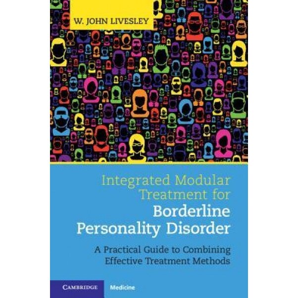 Integrated Modular Treatment for Borderline Personality Disorder: A Practical Guide to Combining Effective Treatment Methods, W. John Livesley (Author)