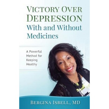 Victory Over Depression with and Without Medicines, Bergina Isbell (Author) Victory Over Depression with and Without Medicines, Bergina Isbell (Author)