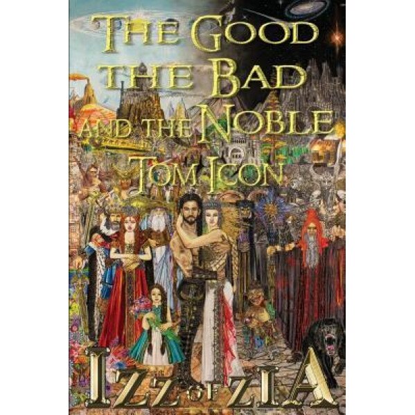 Izz of Zia: The Good the Bad and the Noble, Tom Icon (Author)