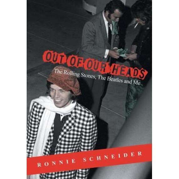 Out of Our Heads: The Rolling Stones, the Beatles and Me, Ronnie Schneider (Author)