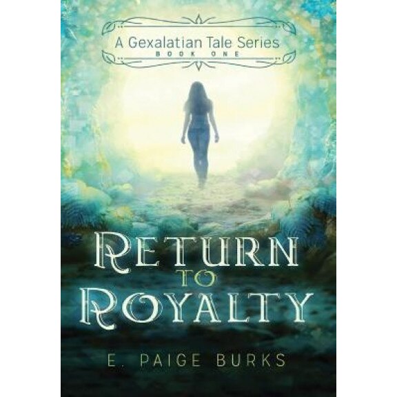 Return to Royalty: A Gexalatian Tale Series Book One, E. Paige Burks (Author)