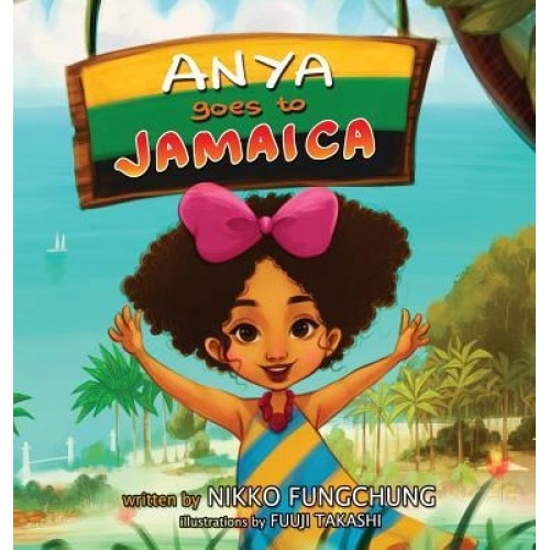 Anya Goes to Jamaica, Nikko M. Fungchung (Author)