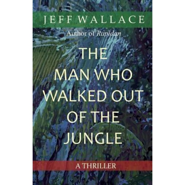 The Man Who Walked Out of the Jungle, Jeff Wallace (Author)