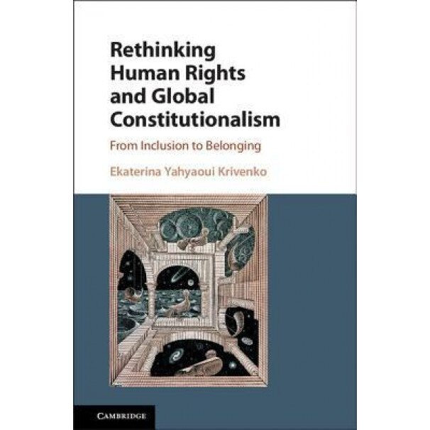 Rethinking Human Rights and Global Constitutionalism: From Inclusion to Belonging, Ekaterina Yahyaoui Krivenko (Author)