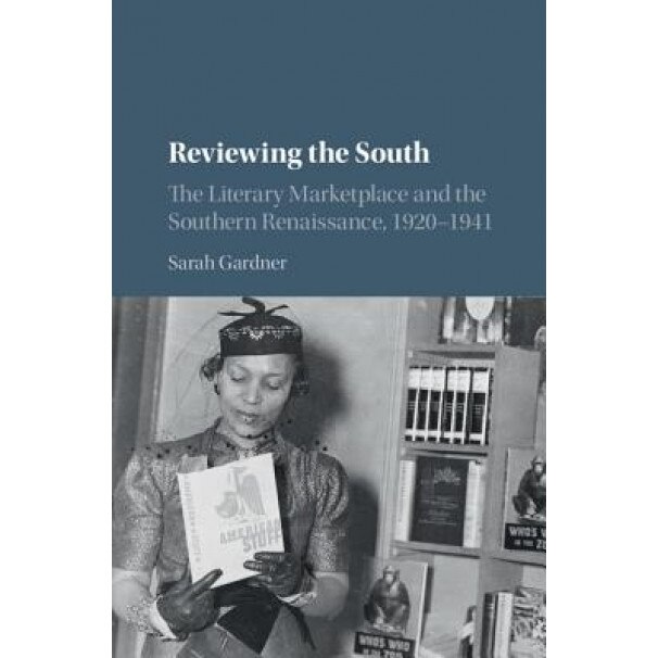 Reviewing the South: The Literary Marketplace and the Southern Renaissance, 1920-1941, Sarah Gardner (Author)