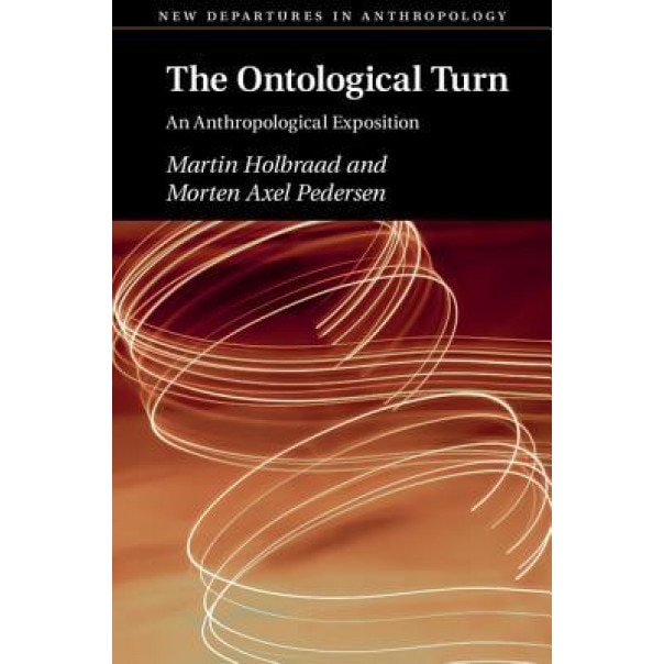 The Ontological Turn: An Anthropological Exposition, Martin Holbraad (Author)