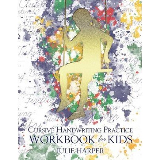 Cursive Handwriting Practice Workbook for Kids, Julie Harper (Author)