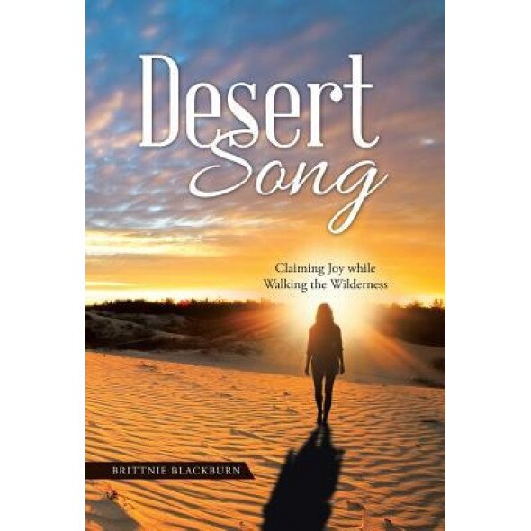 Desert Song: Claiming Joy While Walking the Wilderness, Brittnie Blackburn (Author)