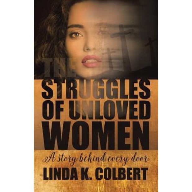 The Struggles of Unloved Women: A Story Behind Every Door, Linda K. Colbert (Author)
