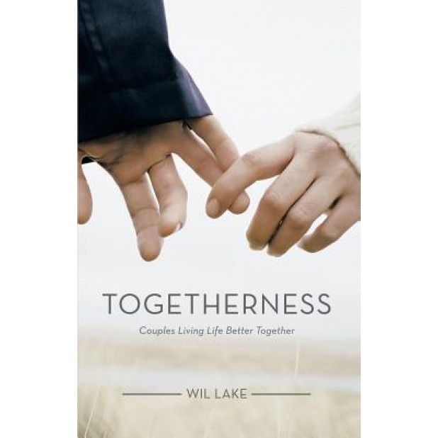 Togetherness: Couples Living Life Better Together, Wil Lake (Author)