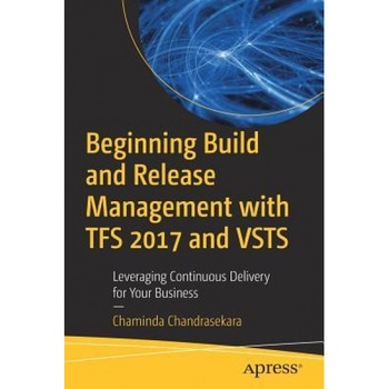Beginning Build and Release Management with TFS 2017 and VSTS: Leveraging Continuous Delivery for Your Business, Chaminda Chandrasekara (Author) Beginning Build and Release Management with TFS 2017 and VSTS: Leveraging Continuous Delivery for Your Business, Chaminda Chandrasekara (Author)