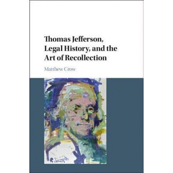 Thomas Jefferson, Legal History, and the Art of Recollection, Matthew Crow (Author)