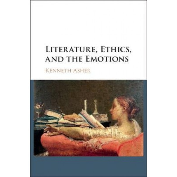 Literature, Ethics, and the Emotions, Kenneth Asher (Author)