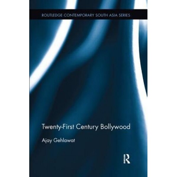 Twenty-First Century Bollywood, Ajay Gehlawat (Author)