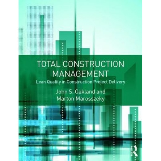 Total Construction Management: Safety, Leadership, Total Quality, Lean, and Bim - John, S. Oakland (Author)