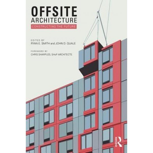 Offsite Architecture: Constructing the Future, Ryan Smith (Editor)
