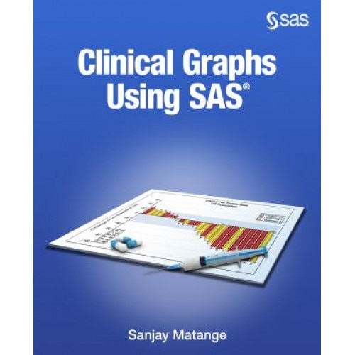 Clinical Graphs Using SAS, Sanjay Matange (Author)