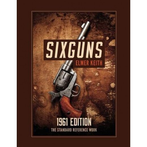 Sixguns: 1961 Edition, Elmer Keith (Author)