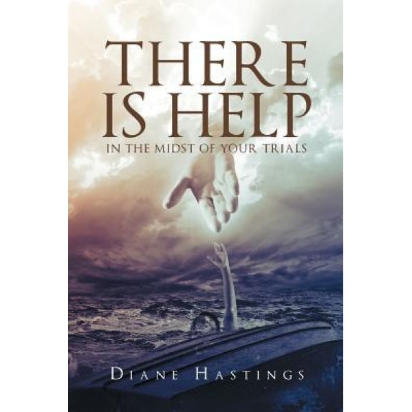 There Is Help in the Midst of Your Trials, Diane Hastings (Author)