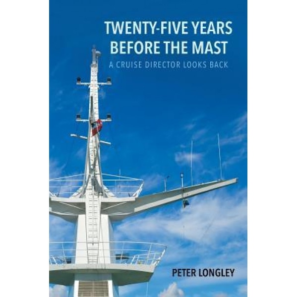 Twenty-Five Years Before the Mast, Peter Longley (Author)
