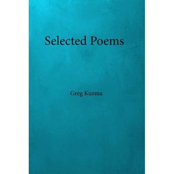 Selected Poems, Greg Kuzma (Author)