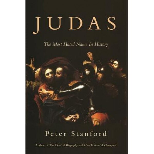 Judas: The Most Hated Name in History, Peter Stanford (Author)