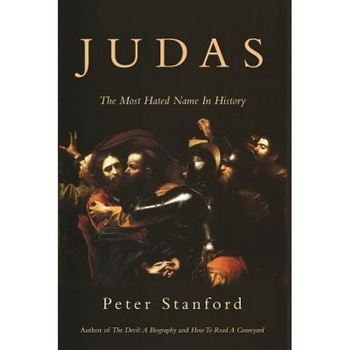 Judas: The Most Hated Name in History, Peter Stanford (Author) Judas: The Most Hated Name in History, Peter Stanford (Author)
