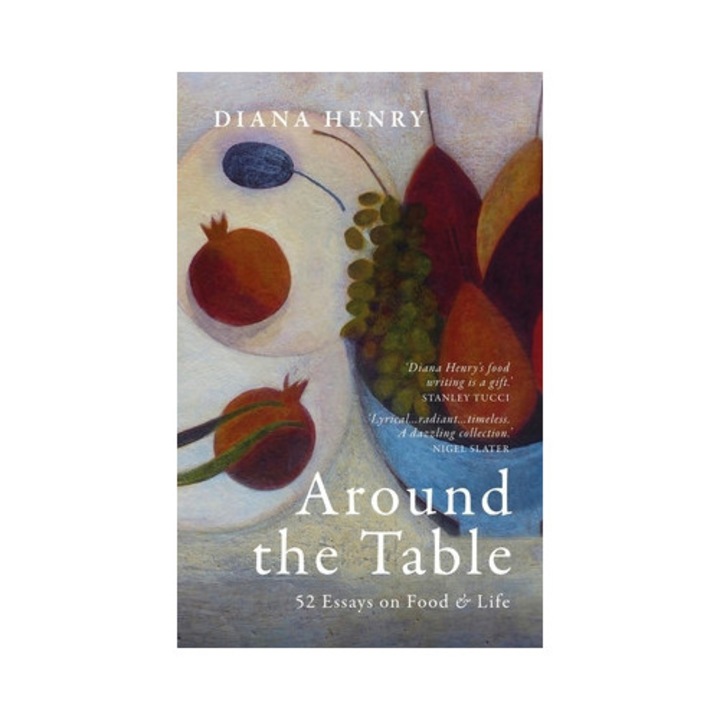 Around The Table: 52 Essays On Food & Life - Diana Henry