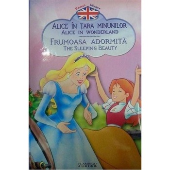 Alice in Tara Minunilor / Frumoasa Adormita - Povesti bilingve ro-eng Alice in Tara Minunilor / Frumoasa Adormita - Povesti bilingve ro-eng