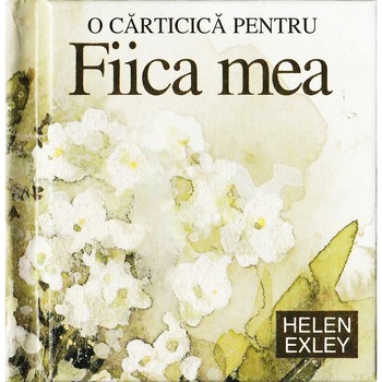 O carticica pentru fiica mea - Helen Exley O carticica pentru fiica mea - Helen Exley