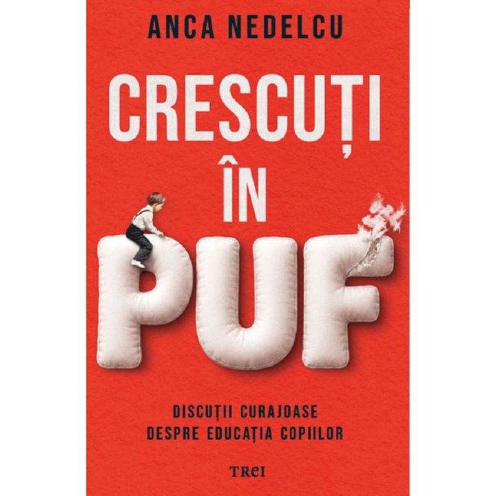 Crescuti In Puf. Discutii Curajoase Despre Educatia Copiilor - Anca Nedelcu