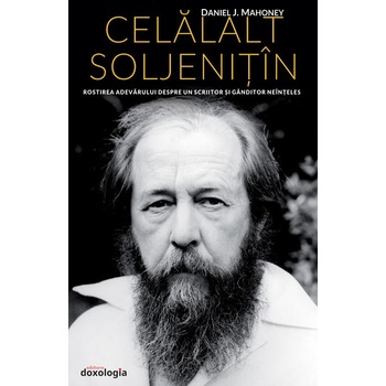 Celalalt Soljenitin. Rostirea adevarului despre un scriitor si ganditor neinteles - Daniel J. Mahoney Traducere: Nicolae Dragusin Celalalt Soljenitin. Rostirea adevarului despre un scriitor si ganditor neinteles - Daniel J. Mahoney Traducere: Nicolae Dragusin