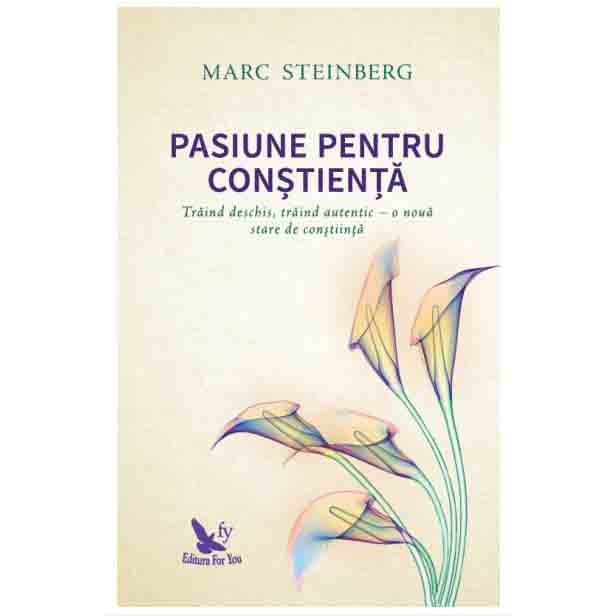 Pasiune Pentru Constienta - Marc Steinberg