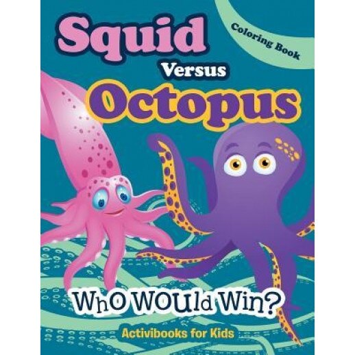 Squid Versus Octopus: Who Would Win? Coloring Book, Activibooks For Kids (Author)