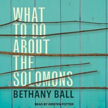 What to Do about the Solomons, Bethany Ball (Author) What to Do about the Solomons, Bethany Ball (Author)