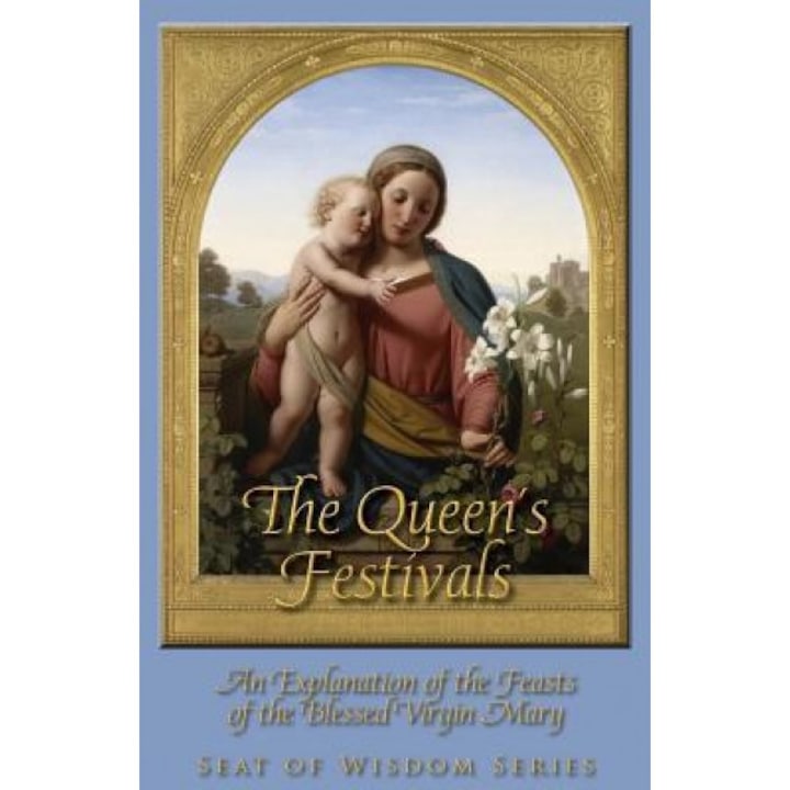 The Queen's Festivals: An Explanation of the Feasts of the Blessed Virgin Mary, Mother Mary St Peter (Author)