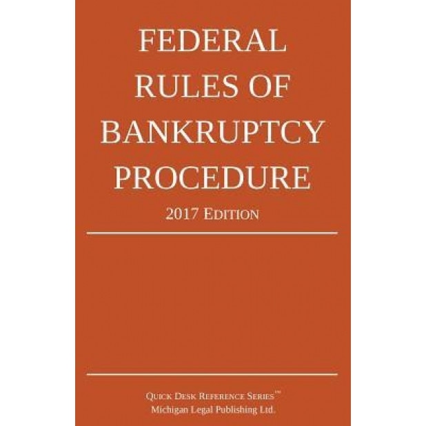Federal Rules of Bankruptcy Procedure; 2017 Edition, Michigan Legal Publishing Ltd (Author)