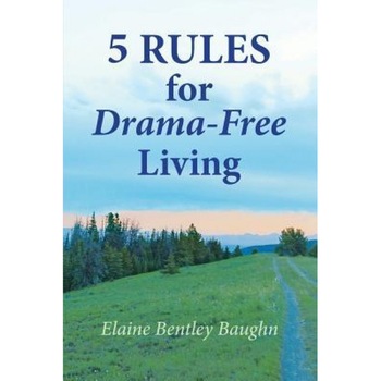 5 Rules for Drama-Free Living - Elaine Bentley Baughn (Author) 5 Rules for Drama-Free Living - Elaine Bentley Baughn (Author)