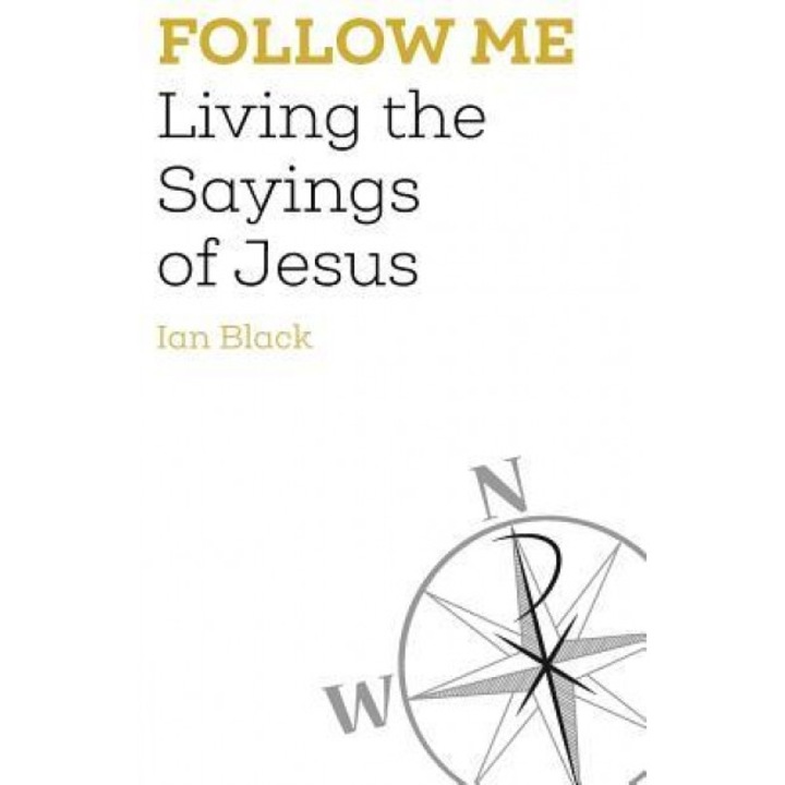 Follow Me: Living the Sayings of Jesus, Ian Black (Author)